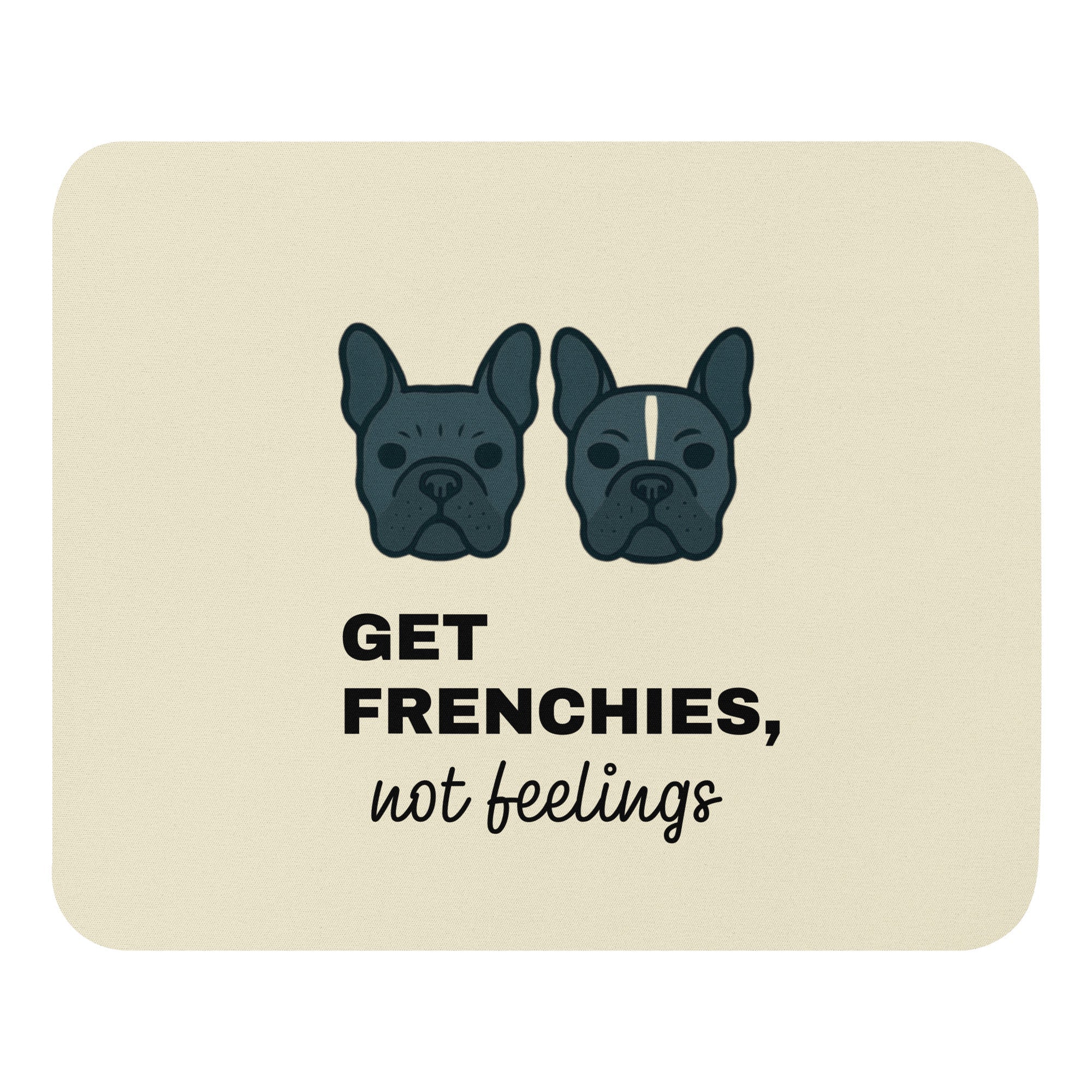Get Frenchies, Not Feelings